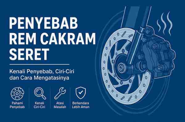 Penyebab Rem Cakram Seret, Kenali Gejalanya